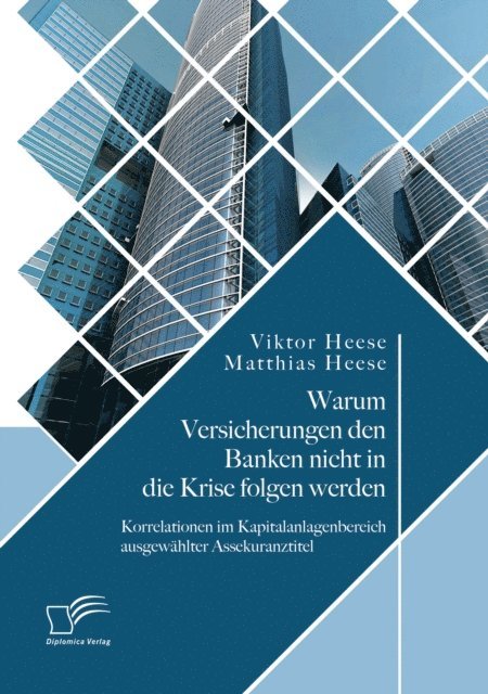 Matthias Heese, Viktor Heese - Warum Versicherungen den Banken nicht in die Krise folgen werden: Korrelationen im Kapitalanlagenbereich ausgewahlter Assekuranztitel, E-bok