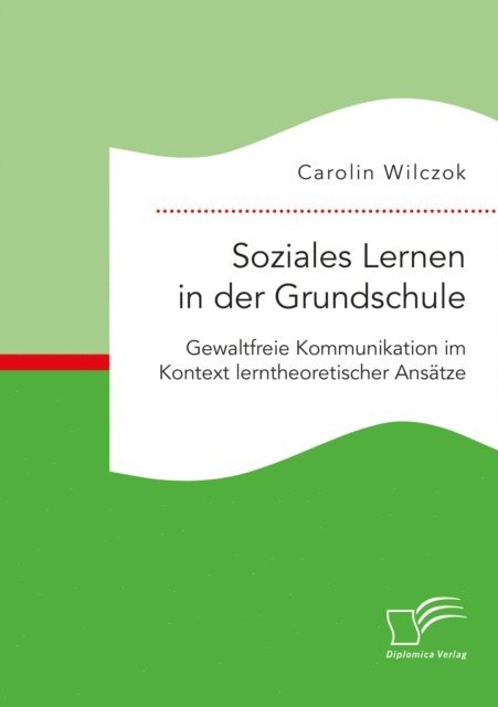 Soziales Lernen in der Grundschule: Gewaltfreie Kommunikation im Kontext lerntheoretischer Ansatze