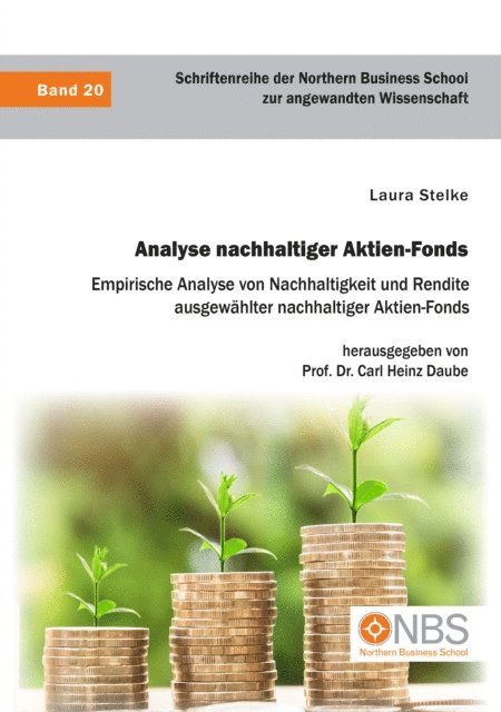 Carl Heinz Daube, Laura Stelke - Analyse nachhaltiger Aktien-Fonds. Empirische Analyse von Nachhaltigkeit und Rendite ausgewahlter nachhaltiger Aktien-Fonds, E-bok
