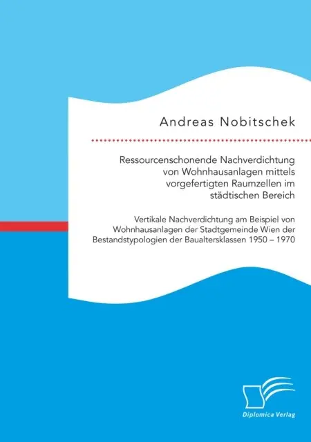 Andreas Nobitschek - Ressourcenschonende Nachverdichtung von Wohnhausanlagen mittels vorgefertigten Raumzellen im stadtischen Bereich, E-bok. Tillgänglighet: Lägg i varukorg
