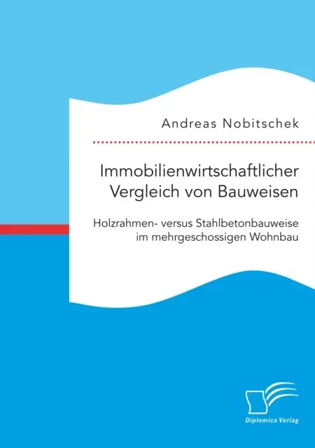 Andreas Nobitschek - Immobilienwirtschaftlicher Vergleich von Bauweisen. Holzrahmen- versus Stahlbetonbauweise im mehrgeschossigen Wohnbau, E-bok. Tillgänglighet: Lägg i varukorg