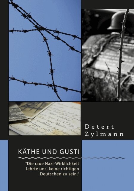 Detert Zylmann - Käthe und Gusti. “Die raue Nazi-Wirklichkeit lehrte uns, keine richtigen Deutschen zu sein.“, E-bok