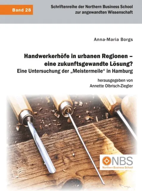 Handwerkerhöfe in urbanen Regionen – eine zukunftsgewandte Lösung? Eine Untersuchung der „Meistermeile“ in Hamburg