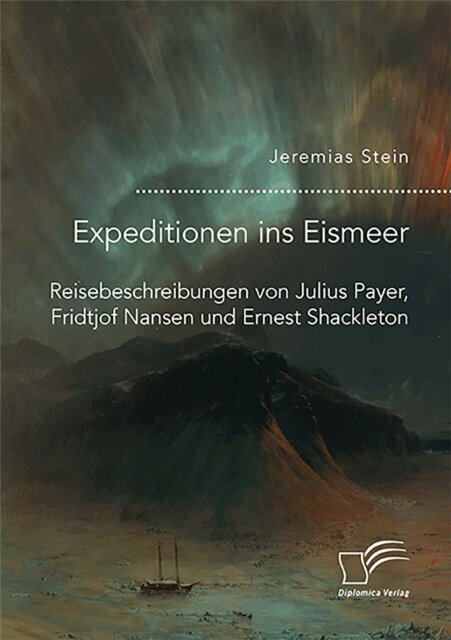 Jeremias Stein - Expeditionen ins Eismeer. Reisebeschreibungen von Julius Payer, Fridtjof Nansen und Ernest Shackleton, E-bok