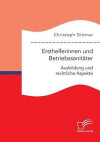 Ersthelferinnen und Betriebssanit�ter. Ausbildung und rechtliche Aspekte