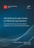 Unterst�tzung des guten Zwecks als Differenzierungsma�nahme. Eine empirische Analyse der Einflussfaktoren erfolgreicher Cause-related Marketing Kampagnen