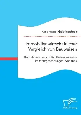 Andreas Nobitschek - Immobilienwirtschaftlicher Vergleich von Bauweisen. Holzrahmen- versus Stahlbetonbauweise im mehrgeschossigen Wohnbau, Häftad. Tillgänglighet: Lägg i varukorg