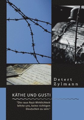 Detert Zylmann - Käthe und Gusti. "Die raue Nazi-Wirklichkeit lehrte uns, keine richtigen Deutschen zu sein.", Häftad
