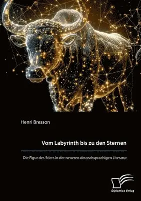 Henri Bresson - Vom Labyrinth bis zu den Sternen. Die Figur des Stiers in der neueren deutschsprachigen Literatur, Häftad. Tillgänglighet: Lägg i varukorg