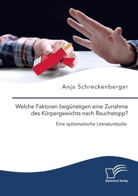 Anja Schreckenberger - Welche Faktoren begünstigen eine Zunahme des Körpergewichts nach Rauchstopp? Eine systematische Literaturstudie, Häftad