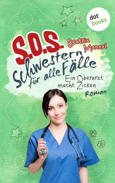 Beatrix Mannel - SOS - Schwestern fur alle Falle - Band 2: Ein Oberarzt macht Zicken, E-bok