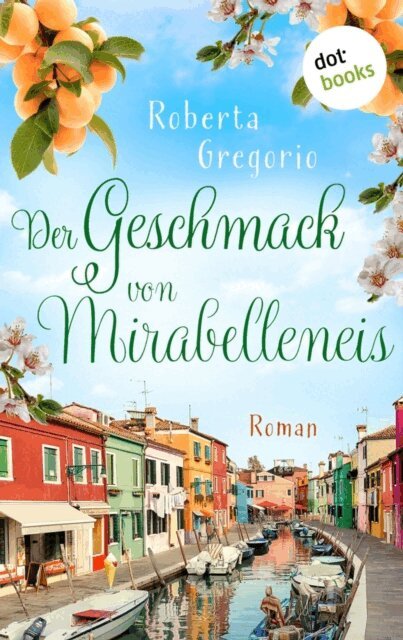 Roberta Gregorio - Der Geschmack von Mirabelleneis, E-bok