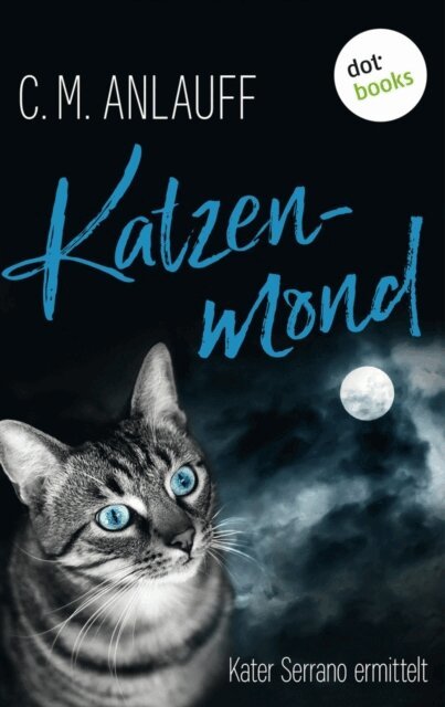 C. M. Anlauff - Katzenmond: Kater Serrano ermittelt - Band 2, E-bok