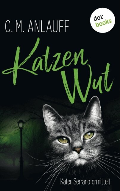 C. M. Anlauff - Katzenwut: Kater Serrano ermittelt - Band 3, E-bok