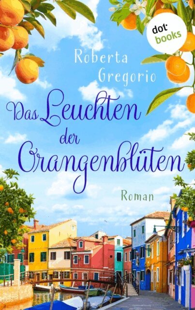 Roberta Gregorio - Das Leuchten der Orangenblüten, E-bok