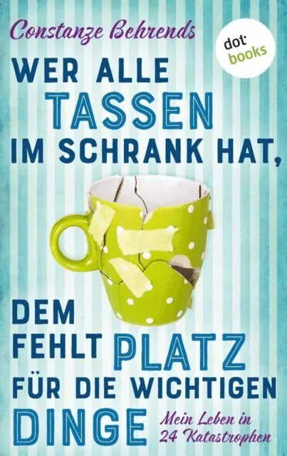 Constanze Behrends - Wer alle Tassen im Schrank hat, dem fehlt Platz für die wichtigen Dinge, E-bok. Tillgänglighet: Lägg i varukorg