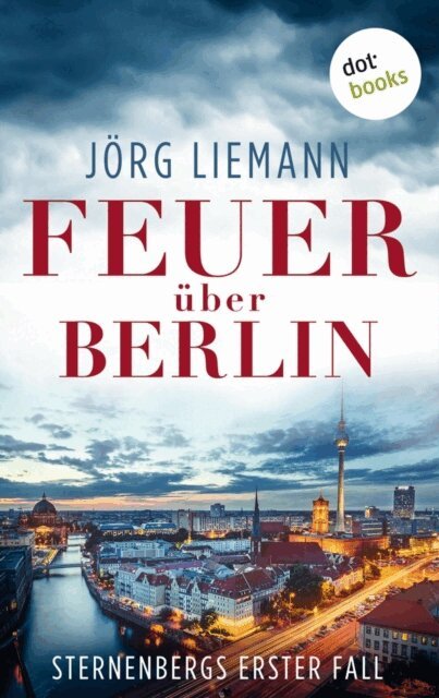 Jorg Liemann - Feuer über Berlin - Sternenbergs erster Fall, E-bok
