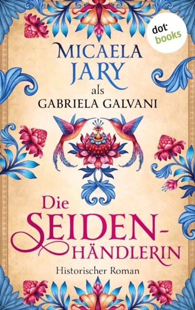 Gabriela Galvani auch bekannt als SPIEGEL-Bestsellerautorin Micaela Jary - Die Seidenhandlerin, E-bok