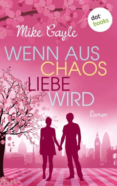 Mike Gayle - Wenn aus Chaos Liebe wird, E-bok