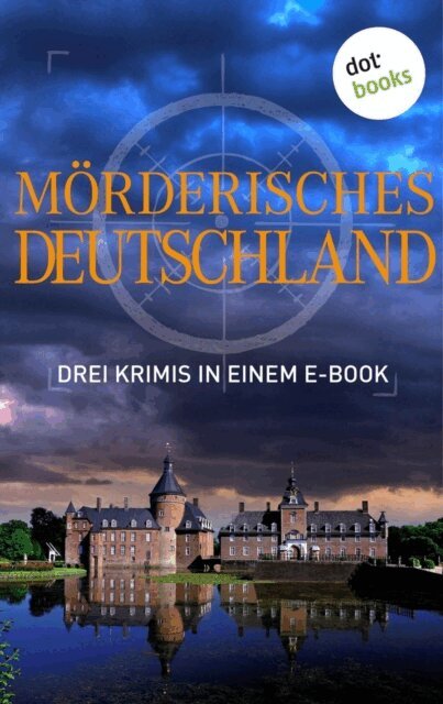 Peter Lechler, Regula Venske, Tatjana Kruse - Morderisches Deutschland - Drei Krimis in einem E-Book, E-bok