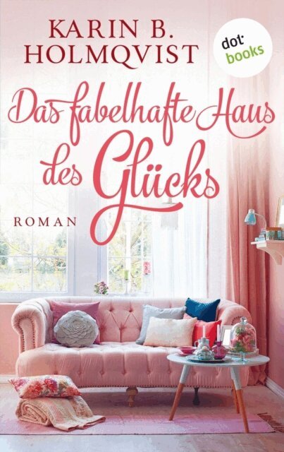 Karin B. Holmqvist - Das fabelhafte Haus des Glucks, E-bok