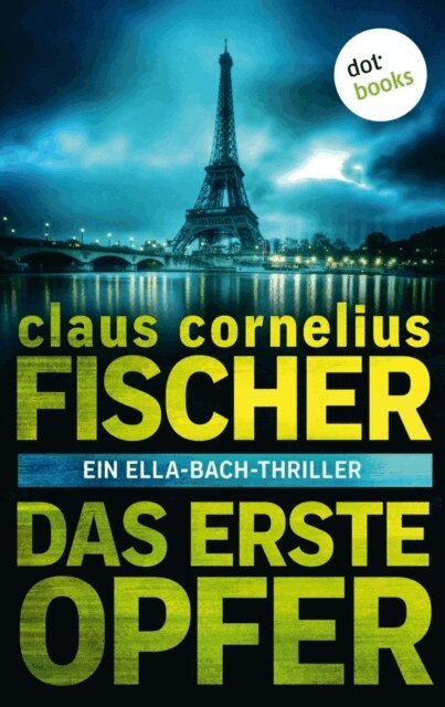 Claus Cornelius Fischer - Das erste Opfer: Ein Ella-Bach-Thriller, E-bok