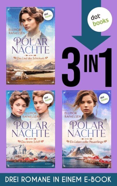 Ellinor Rafaelsen - Polarnachte: Das Lied des Schicksals, Das letzte Schiff & Ein Leben voller Neuanfange, E-bok