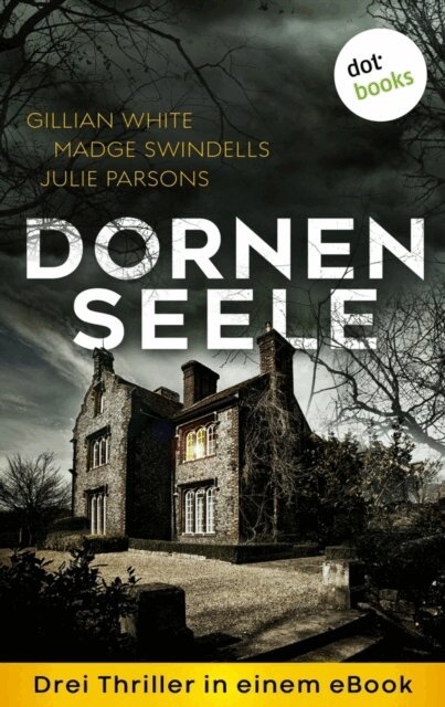 Gillian White, Julie Parsons, Madge Swindells - Dornenseele: Drei Thriller in einem eBook, E-bok
