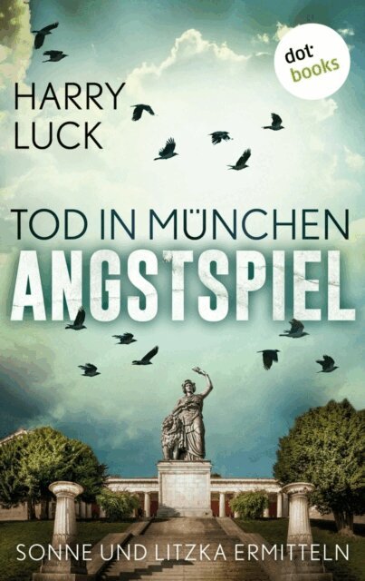 Harry Luck - Tod in Munchen - Angstspiel: Der dritte Fall fur Sonne und Litzka, E-bok