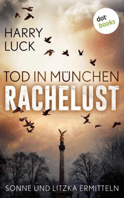 Harry Luck - Tod in Munchen - Rachelust: Der erste Fall fur Sonne und Litzka, E-bok