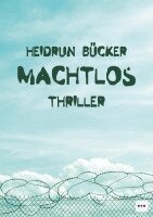 Heidrun Bücker - Machtlos, Häftad