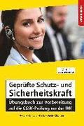 Gepr�fte Schutz- und Sicherheitskraft �bungsbuch zur Vorbereitung auf die GSSK-Pr�fung vor der IHK