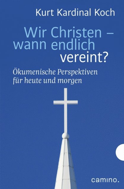 Robert Biel, Kurt Kardinal Koch - Wir Christen – wann endlich vereint?, E-bok