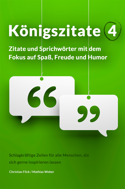 Mathias Weber, Christian Flick - Königszitate 4: Zitate und Sprichwörter mit dem Fokus auf Spaß, Freude und Humor, E-bok