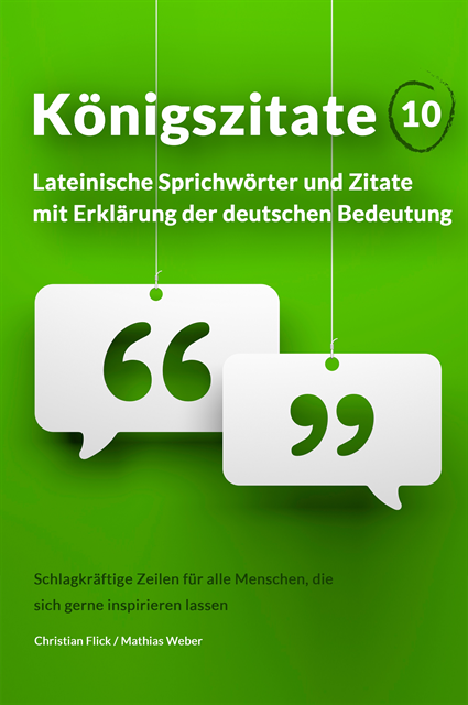 Mathias Weber, Christian Flick - Königszitate 10: Lateinische Sprichwörter und Zitate mit Erklärung der deutschen Bedeutung, E-bok
