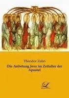 Theodor Zahn - Die Anbetung Jesu im Zeitalter der Apostel, Häftad. Tillgänglighet: Lägg i varukorg