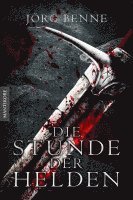 Jörg Benne - Die Stunde der Helden, Häftad