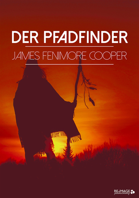 James Fenimore Cooper - Der Pfadfinder, E-bok