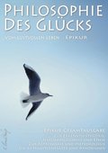 Philosophie des Glücks ? Vom lustvollen Leben (Epikur Gesamtausgabe)