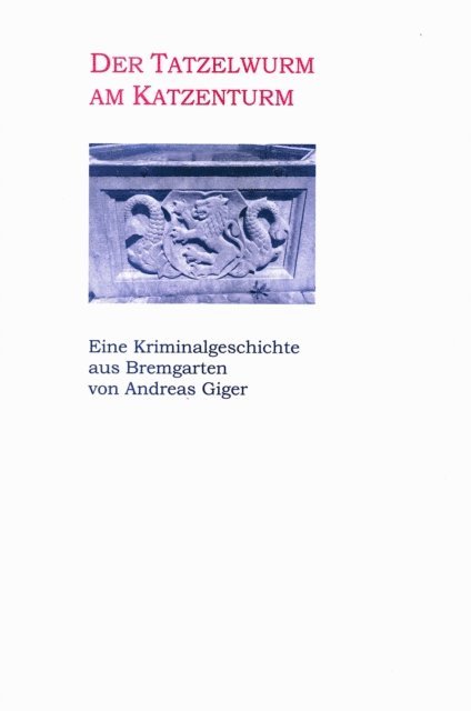 Andreas Giger - Der Tatzelwurm am Katzenturm - Eine Kriminalgeschichte aus Bremgarten, E-bok. Tillgänglighet: Lägg i varukorg
