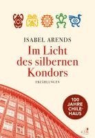 Isabel Arends - Im Licht des silbernen Kondors. Erzählungen, Inbunden