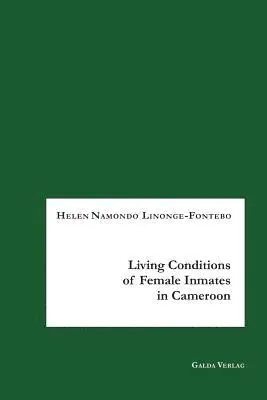 Helen Namondo Linonge-Fontebo - Living Conditions of Female Inmates in Cameroon, Häftad. Tillgänglighet: Lägg i varukorg
