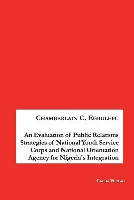 Chamberlain Egbulefu - Evaluation of Public Relations Strategies of National Youth Service Corps and National Orientation Agency for Nigeria's Integration, Häftad. Tillgänglighet: Lägg i varukorg