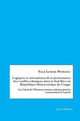 Falk Litane Petegou - Logiques et mécanismes de la permanence des conflits ethniques dans le Sud-Kivu en République Démocratique du Congo, Häftad. Tillgänglighet: Lägg i varukorg