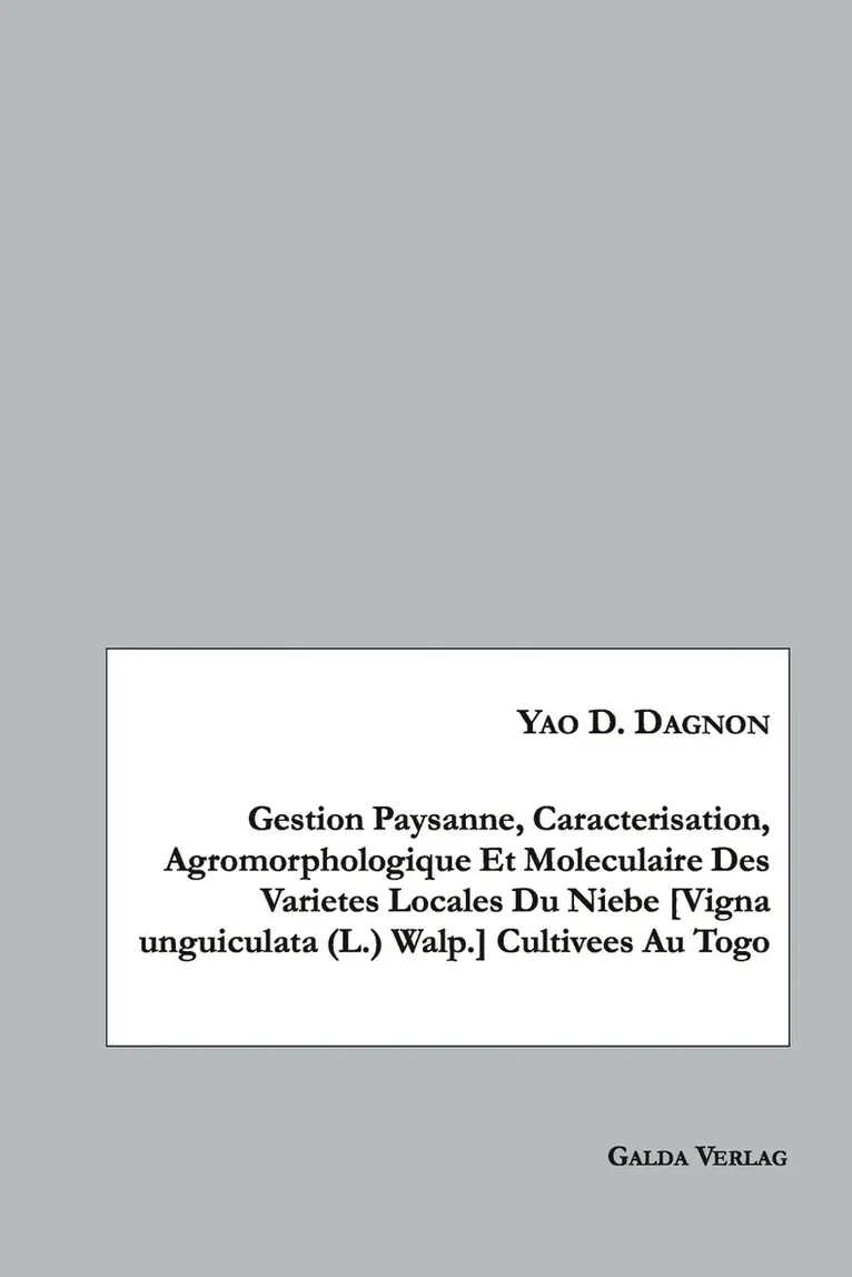 Yao D Dagnon - Gestion Paysanne, Caracterisation, Agromorphologique Et Moleculaire Des Varietes Locales Du Niebe [Vigna unguiculata (L.) Walp.] Cultivees Au Togo, Häftad. Tillgänglighet: Lägg i varukorg