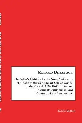 Roland Djieufack - Seller's Liability for the Non-Conformity of Goods to the Contract of Sale of Goods under the OHADA Uniform Act on General Commercial Law, Häftad. Tillgänglighet: Lägg i varukorg
