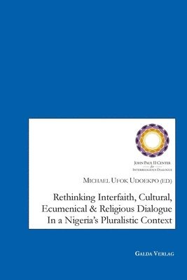 Michael Ufok Udoekpo - Rethinking Interfaith, Cultural, Ecumenical and Religious Dialouge in a Nigeria's Pluralistic Context, Häftad