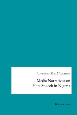 Aondover Eric Msughter - Media Narratives on Hate Speech in Nigeria, Häftad. Tillgänglighet: Lägg i varukorg