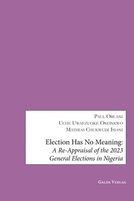 Paul Obi-Ani, Uche Uwaezuoke Okonkwo, Mathias Chukwudi Isiani - Election has no Meaning, Häftad