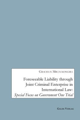 Gracieux Mbuzukongira - Foreseeable Liability through Joint Criminal Enterprise in International Law, Häftad